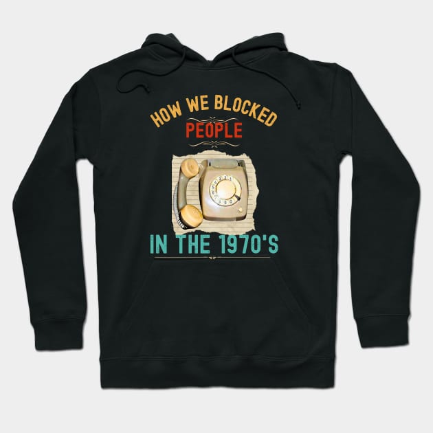 How we Blocked People in the 1970s Hoodie by Xtian Dela ✅